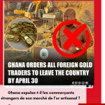 Le Ghana expulse-t-il les commerçants étrangers de son marché de l’or artisanal ?