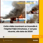 Cette vidéo montrant l&rsquo;incendie à l&rsquo;hôpital Fidji à Kinshasa, n&rsquo; est pas récente, elle date de 2020